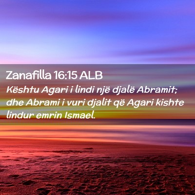 Picture 02 - Zanafilla 16:15 ALB - Kështu Agari i lindi një djalë Abramit; dhe - Bible Verse Picture