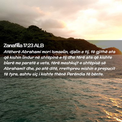 Picture 02 - Zanafilla 17:23 ALB - Atëherë Abrahami mori Ismaelin, djalin e tij, - Bible Verse Picture