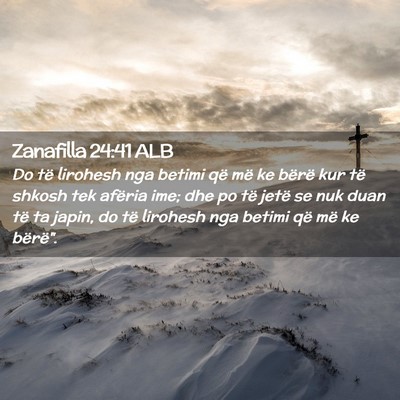 Picture 02 - Zanafilla 24:41 ALB - Do të lirohesh nga betimi që më ke bërë kur - Bible Verse Picture