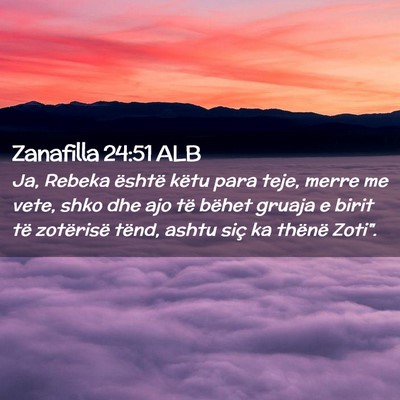 Picture 02 - Zanafilla 24:51 ALB - Ja, Rebeka është këtu para teje, merre me - Bible Verse Picture
