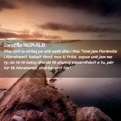 Picture 02 - Zanafilla 26:24 ALB - Dhe Zoti iu shfaq po atë natë dhe i tha: 