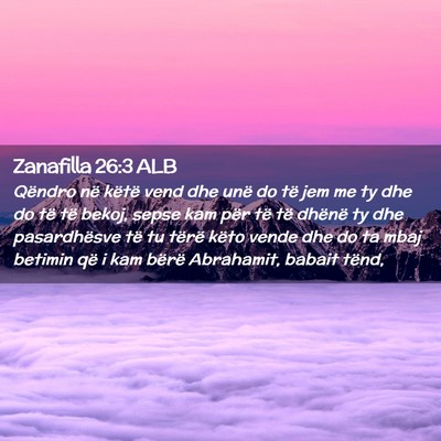 Picture 02 - Zanafilla 26:3 ALB - Qëndro në këtë vend dhe unë do të jem me ty - Bible Verse Picture