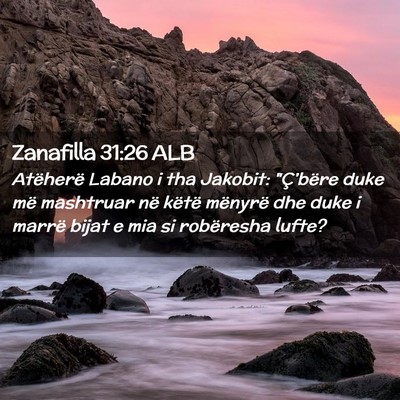 Picture 02 - Zanafilla 31:26 ALB - Atëherë Labano i tha Jakobit: 