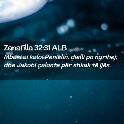 Picture 02 - Zanafilla 32:31 ALB - Mbasi ai kaloi Penielin, dielli po ngrihej; dhe - Bible Verse Picture