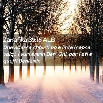 Picture 02 - Zanafilla 35:18 ALB - Dhe ndërsa shpirti po e linte (sepse vdiq), i - Bible Verse Picture