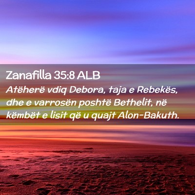 Picture 02 - Zanafilla 35:8 ALB - Atëherë vdiq Debora, taja e Rebekës, dhe e - Bible Verse Picture