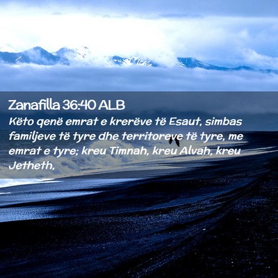 Picture 02 - Zanafilla 36:40 ALB - Këto qenë emrat e krerëve të Esaut, simbas - Bible Verse Picture