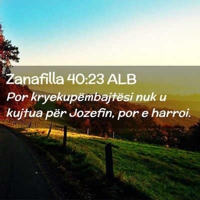 Picture 02 - Zanafilla 40:23 ALB - Por kryekupëmbajtësi nuk u kujtua për Jozefin, - Bible Verse Picture