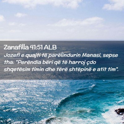 Picture 02 - Zanafilla 41:51 ALB - Jozefi e quajti të parëlindurin Manasi, sepse - Bible Verse Picture