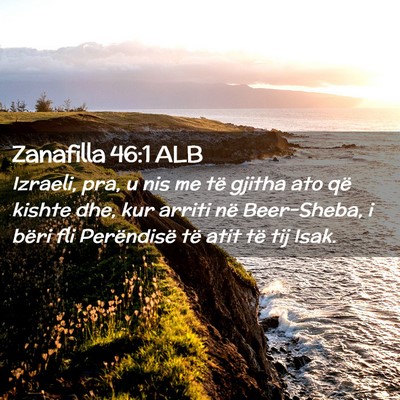 Picture 02 - Zanafilla 46:1 ALB - Izraeli, pra, u nis me të gjitha ato që kishte - Bible Verse Picture
