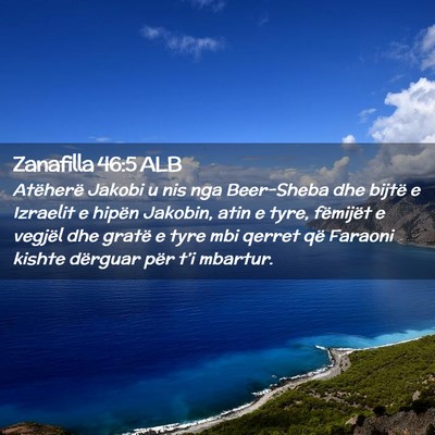 Picture 02 - Zanafilla 46:5 ALB - Atëherë Jakobi u nis nga Beer-Sheba dhe bijtë - Bible Verse Picture