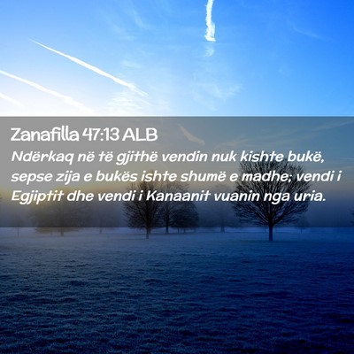 Picture 02 - Zanafilla 47:13 ALB - Ndërkaq në të gjithë vendin nuk kishte bukë, - Bible Verse Picture