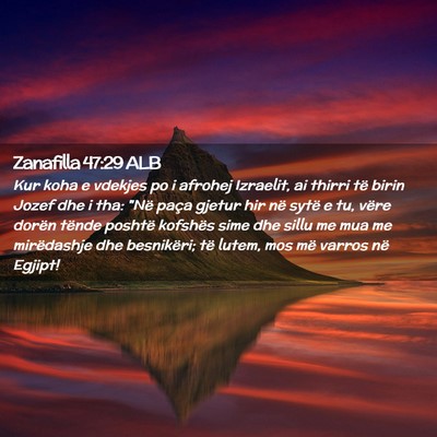 Picture 02 - Zanafilla 47:29 ALB - Kur koha e vdekjes po i afrohej Izraelit, ai - Bible Verse Picture