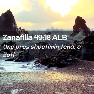 Picture 02 - Zanafilla 49:18 ALB - Unë pres shpëtimin tënd, o - Bible Verse Picture