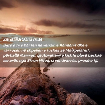 Picture 02 - Zanafilla 50:13 ALB - Bijtë e tij e bartën në vendin e Kanaanit dhe - Bible Verse Picture