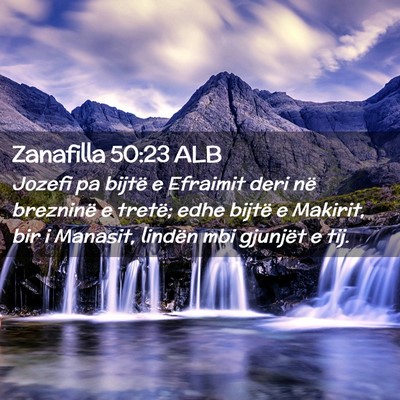 Picture 02 - Zanafilla 50:23 ALB - Jozefi pa bijtë e Efraimit deri në brezninë e - Bible Verse Picture