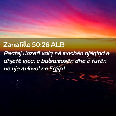Picture 02 - Zanafilla 50:26 ALB - Pastaj Jozefi vdiq në moshën njëqind e dhjetë - Bible Verse Picture