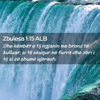 Picture 02 - Zbulesa 1:15 ALB - Dhe këmbët e tij ngjanin me bronz të kulluar, - Bible Verse Picture