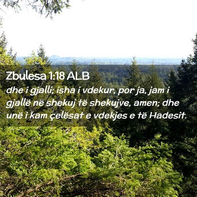 Picture 02 - Zbulesa 1:18 ALB - dhe i gjalli; isha i vdekur, por ja, jam i - Bible Verse Picture