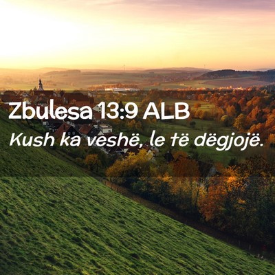Picture 02 - Zbulesa 13:9 ALB - Kush ka veshë, le të - Bible Verse Picture