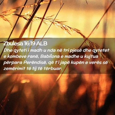 Picture 02 - Zbulesa 16:19 ALB - Dhe qyteti i madh u nda në tri pjesë dhe - Bible Verse Picture