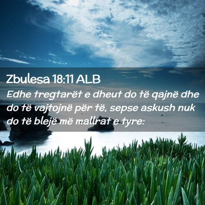 Picture 02 - Zbulesa 18:11 ALB - Edhe tregtarët e dheut do të qajnë dhe do të - Bible Verse Picture