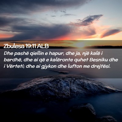 Picture 02 - Zbulesa 19:11 ALB - Dhe pashë qiellin e hapur, dhe ja, një kalë i - Bible Verse Picture