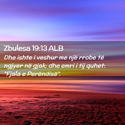 Picture 02 - Zbulesa 19:13 ALB - Dhe ishte i veshur me një rrobe të ngjyer në - Bible Verse Picture