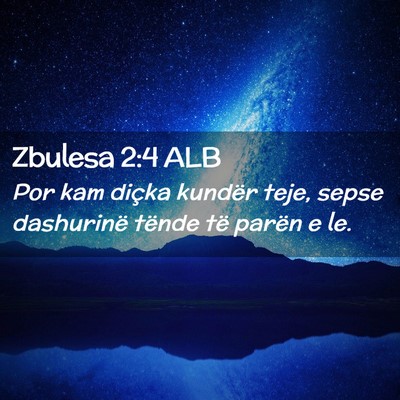 Picture 02 - Zbulesa 2:4 ALB - Por kam diçka kundër teje, sepse dashurinë - Bible Verse Picture