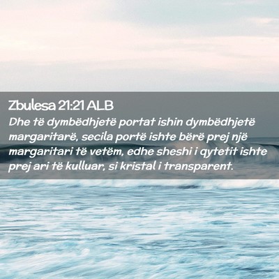 Picture 02 - Zbulesa 21:21 ALB - Dhe të dymbëdhjetë portat ishin dymbëdhjetë - Bible Verse Picture