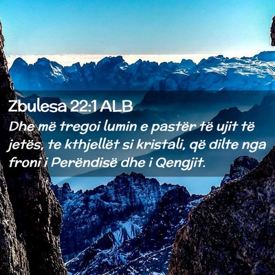 Picture 02 - Zbulesa 22:1 ALB - Dhe më tregoi lumin e pastër të ujit të - Bible Verse Picture