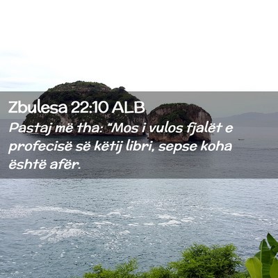 Picture 02 - Zbulesa 22:10 ALB - Pastaj më tha: “Mos i vulos fjalët e - Bible Verse Picture