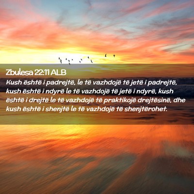 Picture 02 - Zbulesa 22:11 ALB - Kush është i padrejtë, le të vazhdojë të - Bible Verse Picture