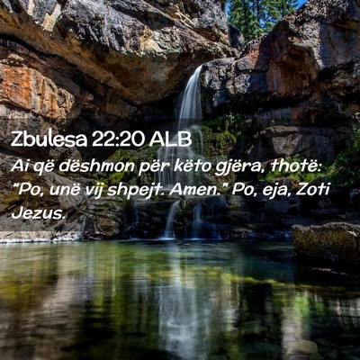Picture 02 - Zbulesa 22:20 ALB - Ai që dëshmon për këto gjëra, thotë: “Po, - Bible Verse Picture