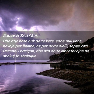 Picture 02 - Zbulesa 22:5 ALB - Dhe atje natë nuk do të ketë; edhe nuk kanë - Bible Verse Picture