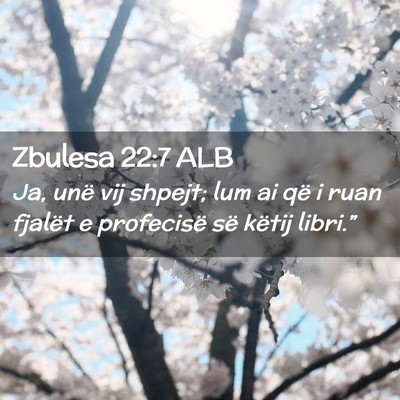 Picture 02 - Zbulesa 22:7 ALB - Ja, unë vij shpejt; lum ai që i ruan fjalët e - Bible Verse Picture