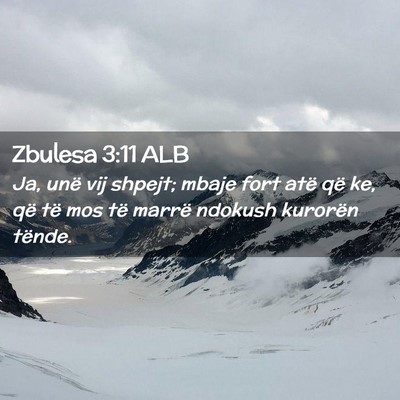 Picture 02 - Zbulesa 3:11 ALB - Ja, unë vij shpejt; mbaje fort atë që ke, që - Bible Verse Picture