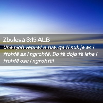 Picture 02 - Zbulesa 3:15 ALB - Unë njoh veprat e tua, që ti nuk je as i - Bible Verse Picture
