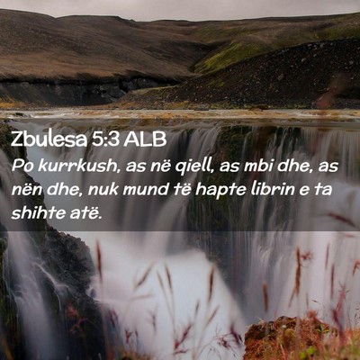 Picture 02 - Zbulesa 5:3 ALB - Po kurrkush, as në qiell, as mbi dhe, as nën - Bible Verse Picture