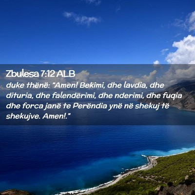 Picture 02 - Zbulesa 7:12 ALB - duke thënë: “Amen! Bekimi, dhe lavdia, dhe - Bible Verse Picture