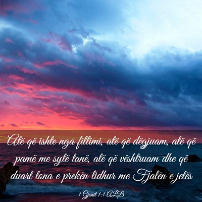 Picture 03 - 1 Gjonit 1:1 ALB - Atë që ishte nga fillimi, atë që dëgjuam, - Bible Verse Picture