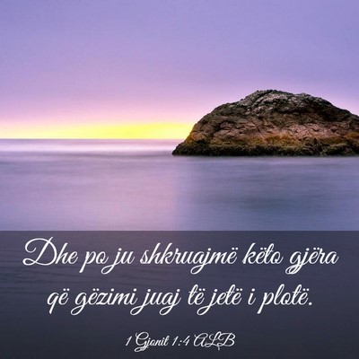 Picture 03 - 1 Gjonit 1:4 ALB - Dhe po ju shkruajmë këto gjëra që gëzimi - Bible Verse Picture