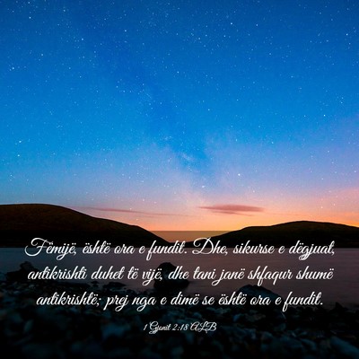 Picture 03 - 1 Gjonit 2:18 ALB - Fëmijë, është ora e fundit. Dhe, sikurse e - Bible Verse Picture