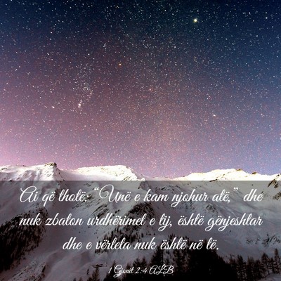 Picture 03 - 1 Gjonit 2:4 ALB - Ai që thotë: “Unë e kam njohur atë,” dhe - Bible Verse Picture