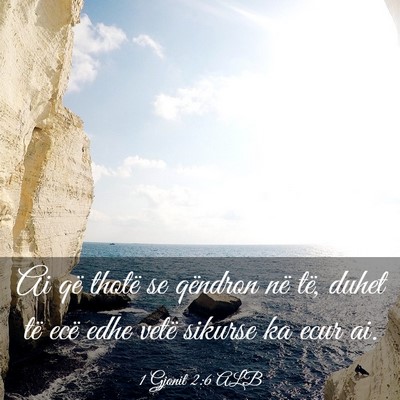 Picture 03 - 1 Gjonit 2:6 ALB - Ai që thotë se qëndron në të, duhet të ecë - Bible Verse Picture