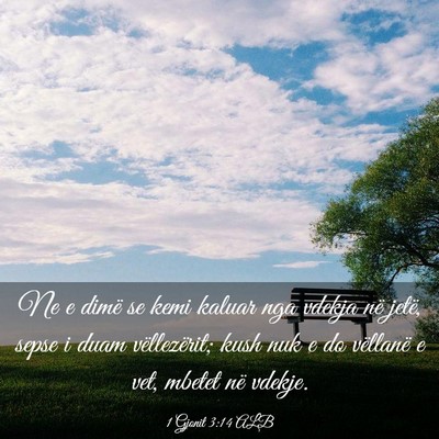 Picture 03 - 1 Gjonit 3:14 ALB - Ne e dimë se kemi kaluar nga vdekja në jetë, - Bible Verse Picture