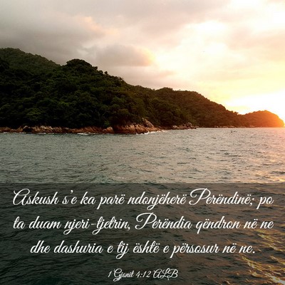 Picture 03 - 1 Gjonit 4:12 ALB - Askush s’e ka parë ndonjëherë Perëndinë; - Bible Verse Picture