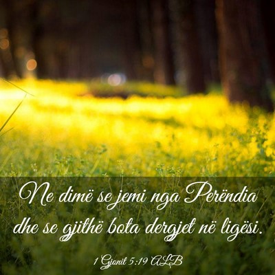 Picture 03 - 1 Gjonit 5:19 ALB - Ne dimë se jemi nga Perëndia dhe se gjithë - Bible Verse Picture