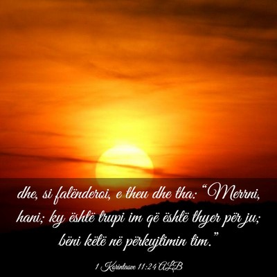 Picture 03 - 1 Korintasve 11:24 ALB - dhe, si falënderoi, e theu dhe tha: “Merrni, - Bible Verse Picture