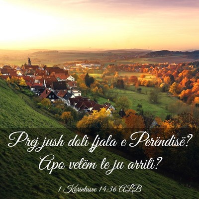 Picture 03 - 1 Korintasve 14:36 ALB - Prej jush doli fjala e Perëndisë? Apo vetëm te - Bible Verse Picture
